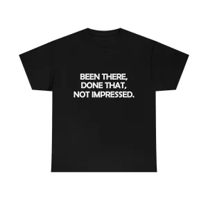 Been There Done That Not Impressed Unisex Heavy Cotton Tee (W)