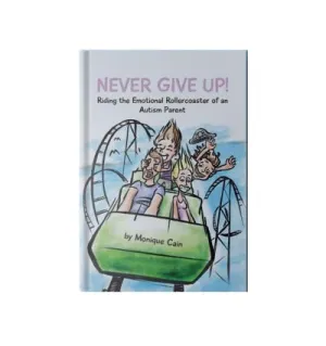 “Never Give Up: Riding the Emotional Rollercoaster of an Autism Parent”